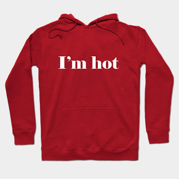 I'm hot Hoodie by BK55